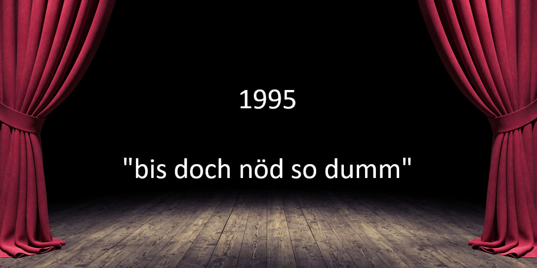 1995 "bis doch nöd so dumm" 