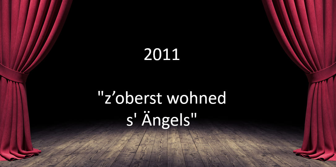 2011 "z'oberst wohned s' Ängels"