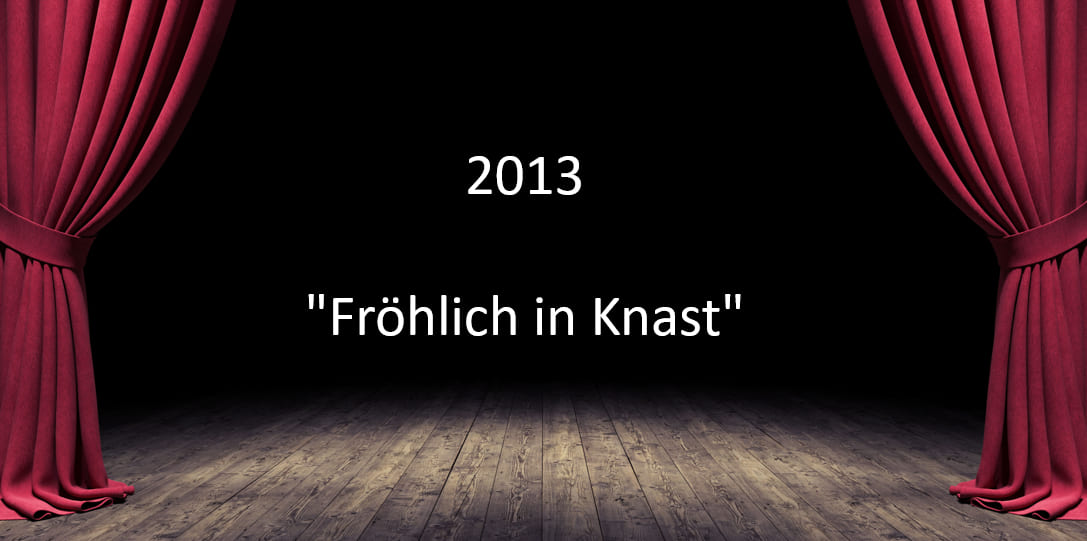 2013 "Fröhlich in Knast"