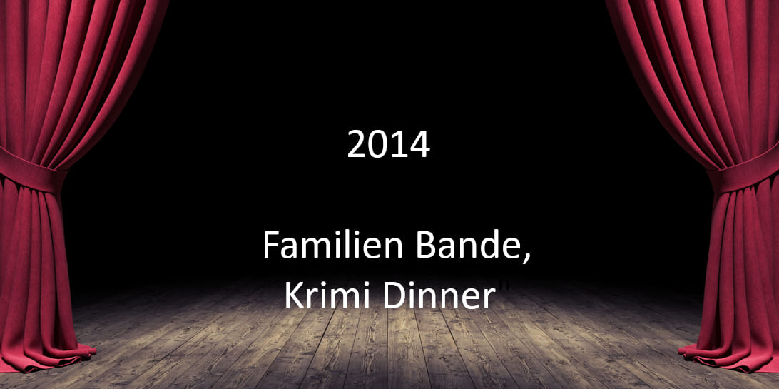 2014 "Familienbande,  Krimi Dinner"